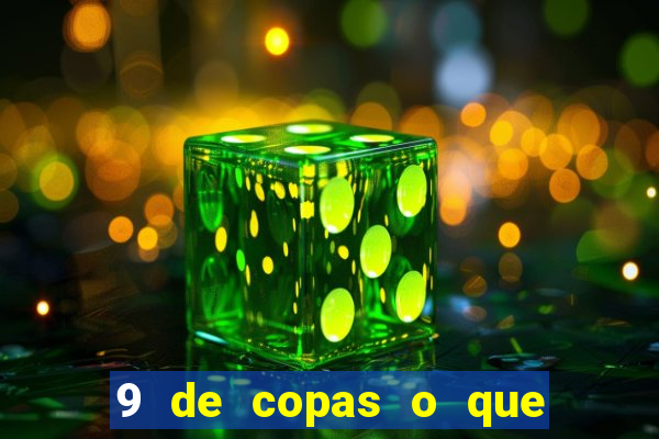 9 de copas o que ele sente por mim